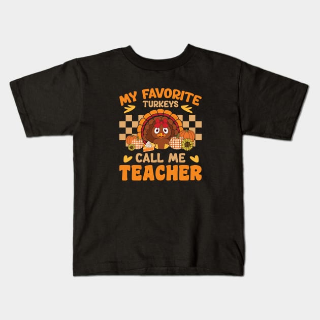 My favorite turkeys call me teacher turkey thanksgiving Kids T-Shirt by WildFoxFarmCo